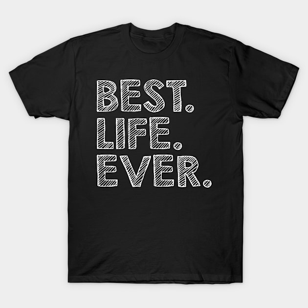 Best Life Ever, Gift for Dad, Papa Gift, Dad Gift, Gift for Papa, Daddy Gift, Dad Birthday Gift, Papa Birthday Gift T-Shirt by CoApparel